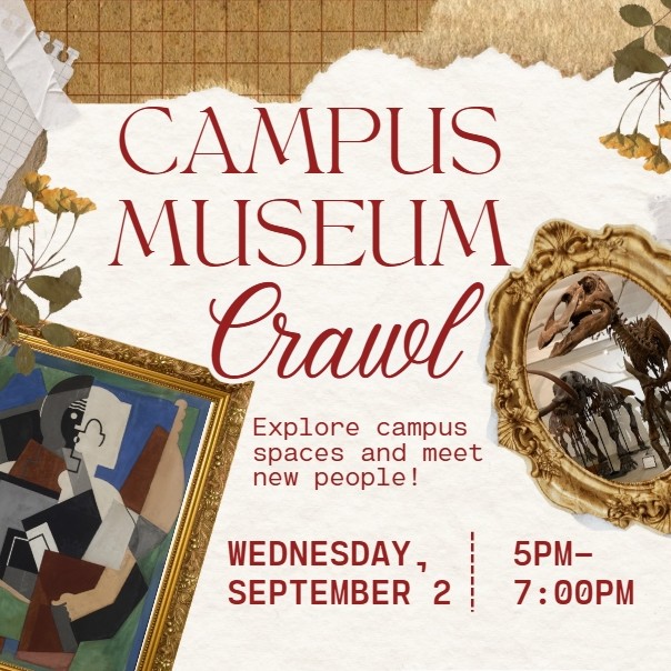Graphic showing two framed pieces of art, scraps of paper, and text that reads "Campus Museum Crawl, Explore campus spaces and meet new people! Wednesday, Sept. 2, 5pm-7pm"